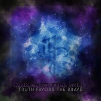 Moments Till Fall - Truth Favors the Brave
