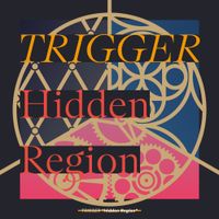 TRIGGER - Hidden Region