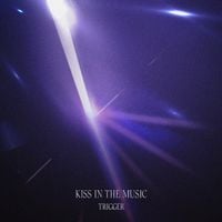 TRIGGER - KISS IN THE MUSIC