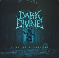 Dark Divine - Make Me Disappear
