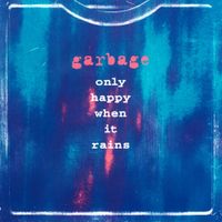 Garbage - Only Happy When It Rains