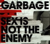 Garbage - Sex Is Not the Enemy
