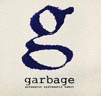 Garbage - Automatic Systematic Habit