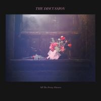 The Discussion - All the Pretty Flowers