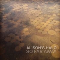 Alison's Halo - So Far Away