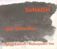 斉藤徹 [Tetsu Saitoh] - SoNAISH: Gut Bass Duo