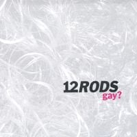 12 RODS - Gay?