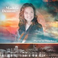 Maddie Denton - Playin' In This Town