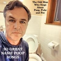 The Odd Man Who Sings About Poop, Puke and Pee - So Great Name Poop Songs