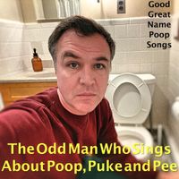 The Odd Man Who Sings About Poop, Puke and Pee - Good Great Name Poop Songs