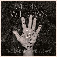 Weeping Willows - The Dreams We Weave