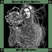 Dreams of Future Machines - Give You Everything