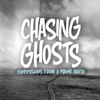 Chasing Ghosts - Confessions From A Phone Booth
