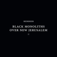 Reindeer - Black Monoliths Over New Jerusalem