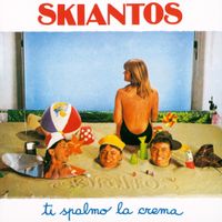 Skiantos - Ti Spalmo La Crema
