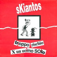 Skiantos - Troppo Rischio Per Un Uomo Solo