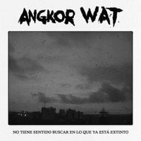 Angkor Wat - No Tiene Sentido Buscar En Lo Que Ya Est&aacute; Extinto