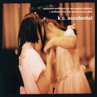 K.C. Accidental - Captured Anthems for an Empty Bathtub/Anthems for the Could&rsquo;ve Bin Pills