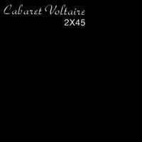Cabaret Voltaire - 2X45