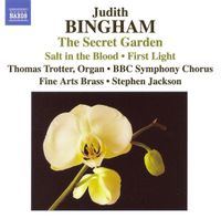 BBC Symphony Chorus - Judith Bingham: The Secret Garden; Salt in the Blood; First Light