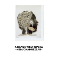 Kanye West - Nebuchadnezzar: A Kanye West Opera