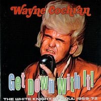 Wayne Cochran - The White Knight of Soul 1964-72: Get Down With It!