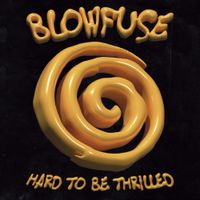 Blowfuse - Hard To Be Thrilled
