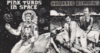 Pink Turds In Space - Charred Remains / Pink Turds in Space