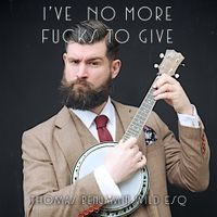 Thomas Benjamin Wild Esq. - I've No More Fucks to Give