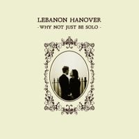 Lebanon Hanover - Why Not Just Be Solo