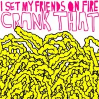 I Set My Friends On Fire - Crank That