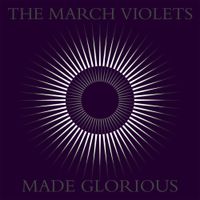 The March Violets - Made Glorious