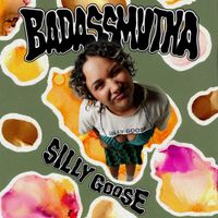 BADASSMUTHA - SILLY GOOSE
