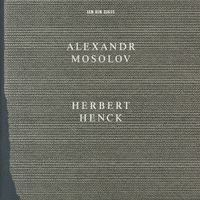 Herbert Henck - Alexandr Mosolov