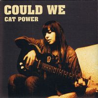 Cat Power - Could We