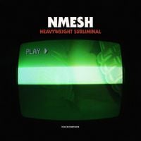 Nmesh - Heavyweight Subliminal