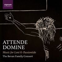 The Bevan Family Consort - Attende Domine: Music for Lent & Passiontide