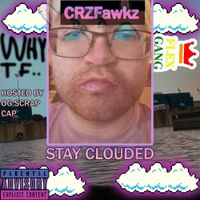 CRZFawkz - STAY CLOUDED