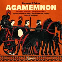 English National Opera Orchestra - Havergal Brian: Agamemnon; Sinfonia tragica; Symphony No. 12