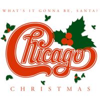 Chicago - Chicago Christmas: What's It Gonna Be, Santa?