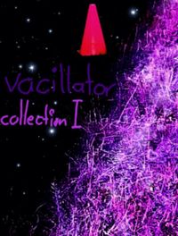 vacillatorrr - collection I