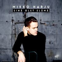 Mikko Harju - Sin&auml; olet el&auml;m&auml;