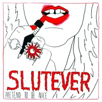 Slutever - Pretend To Be Nice