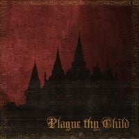 Plague Thy Child - Plague Thy Child