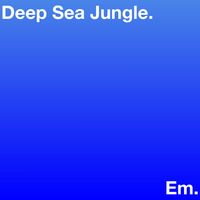 Em - Deep Sea Jungle