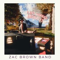 Zac Brown Band - I Ain&rsquo;t Worried About It