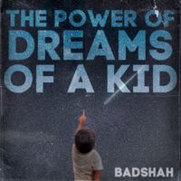 Badshah - THE POWER OF DREAMS OF A KID