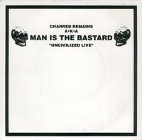 Man Is the Bastard - Uncivilized Live