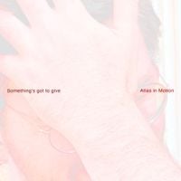 Atlas in Motion - Something&rsquo;s got to give