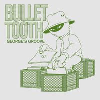 bullet tooth - George's Groove